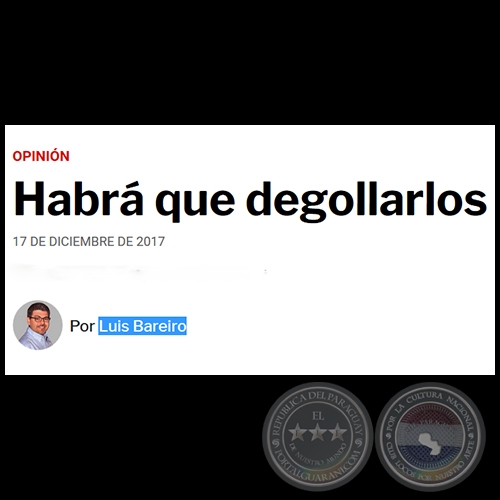 HABR QUE DEGOLLARLOS - Por LUIS BAREIRO - Domingo, 17 de Diciembre de 2017